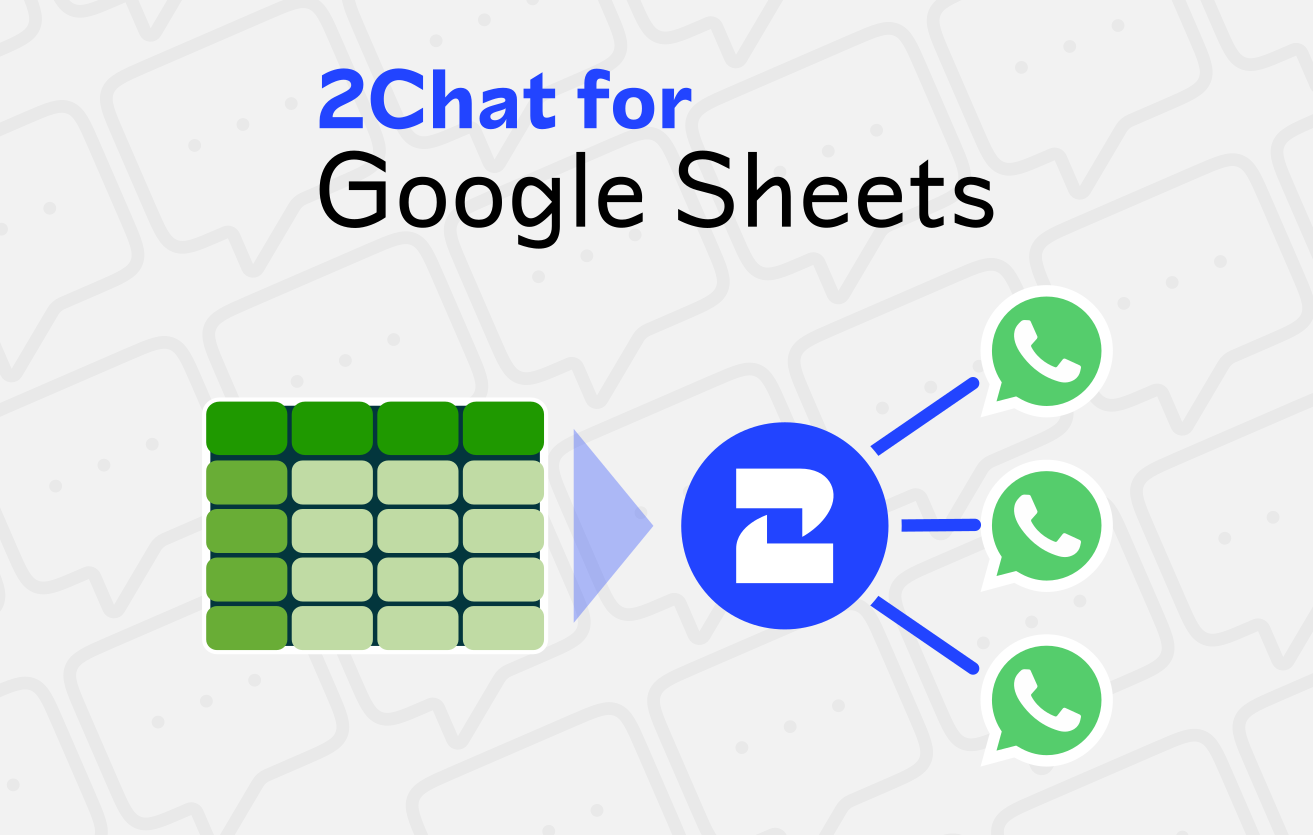 Use 2Chat for Google Sheets in your WhatsApp marketing campaigns